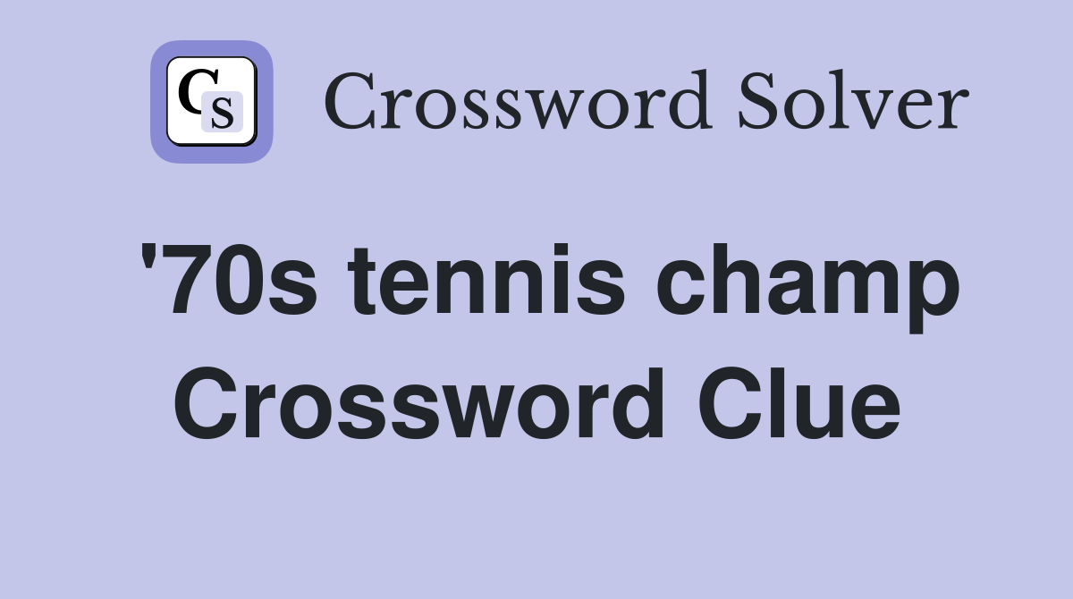 '70s tennis champ Crossword Clue