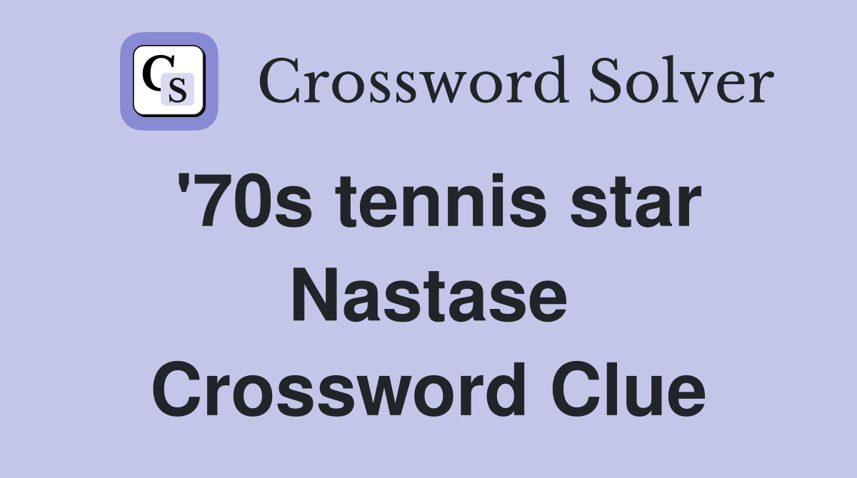 '70s tennis star Nastase Crossword Clue