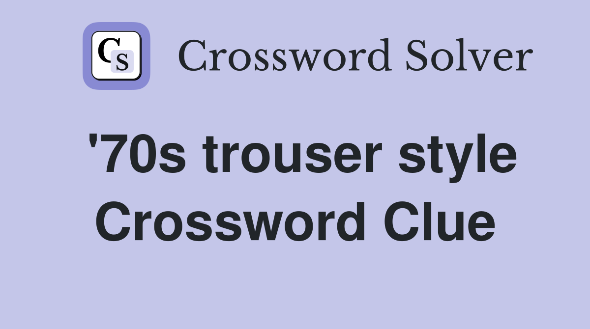 '70s trouser style Crossword Clue