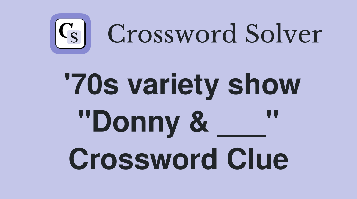 '70s variety show "Donny & ___" Crossword Clue
