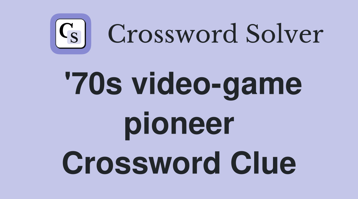 '70s video-game pioneer Crossword Clue