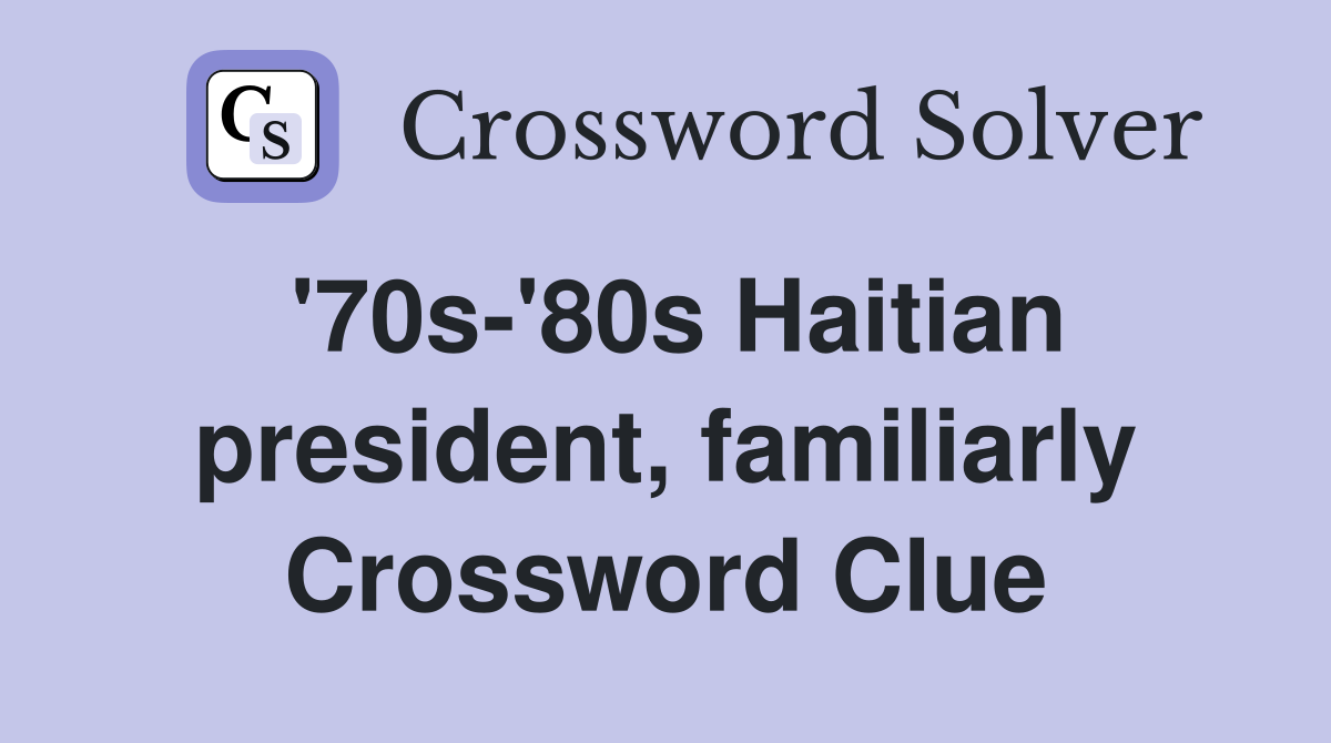 '70s-'80s Haitian president, familiarly Crossword Clue