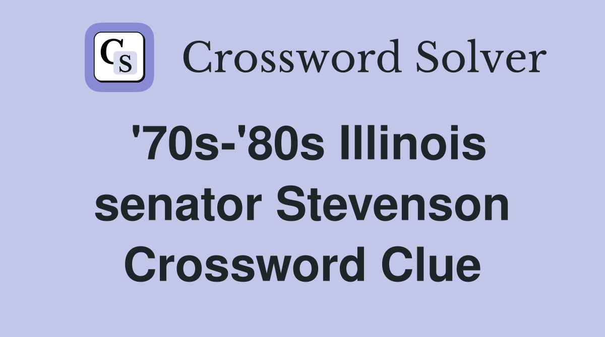 '70s-'80s Illinois senator Stevenson Crossword Clue