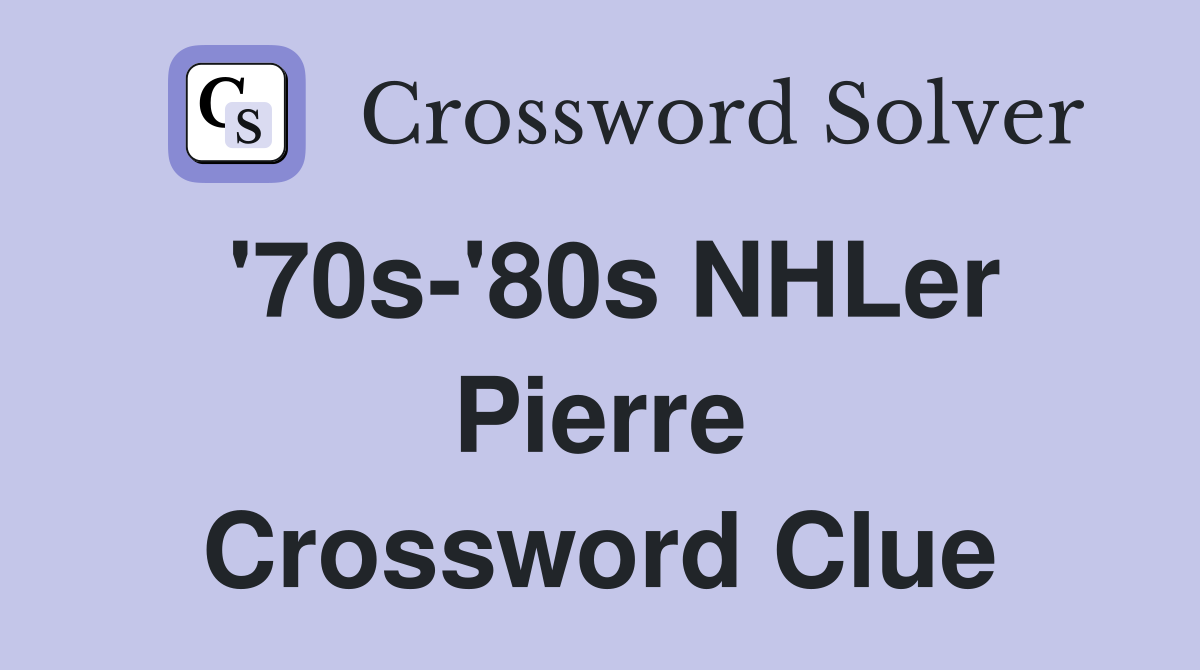 '70s-'80s NHLer Pierre Crossword Clue