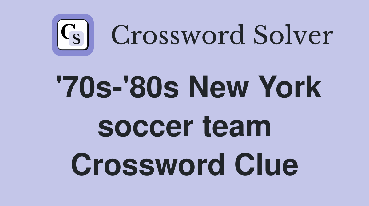 '70s-'80s New York soccer team Crossword Clue