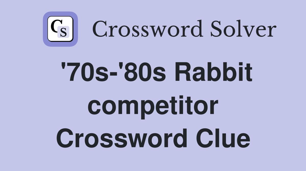 '70s-'80s Rabbit competitor Crossword Clue