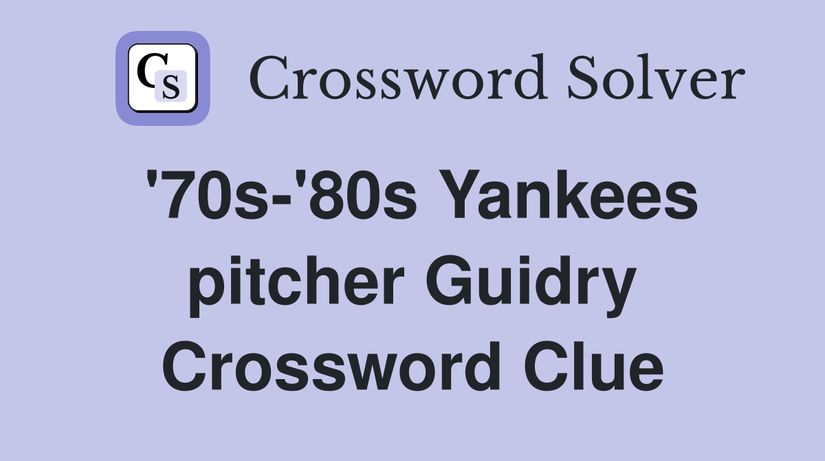 '70s-'80s Yankees pitcher Guidry Crossword Clue