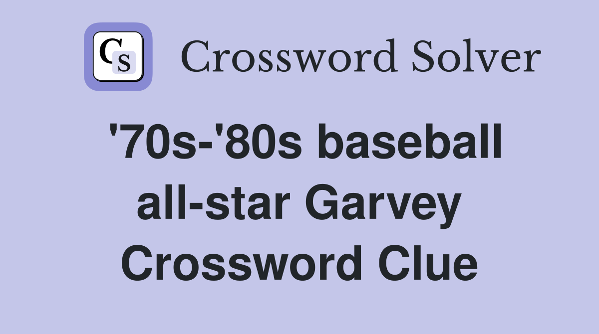 '70s-'80s baseball all-star Garvey Crossword Clue