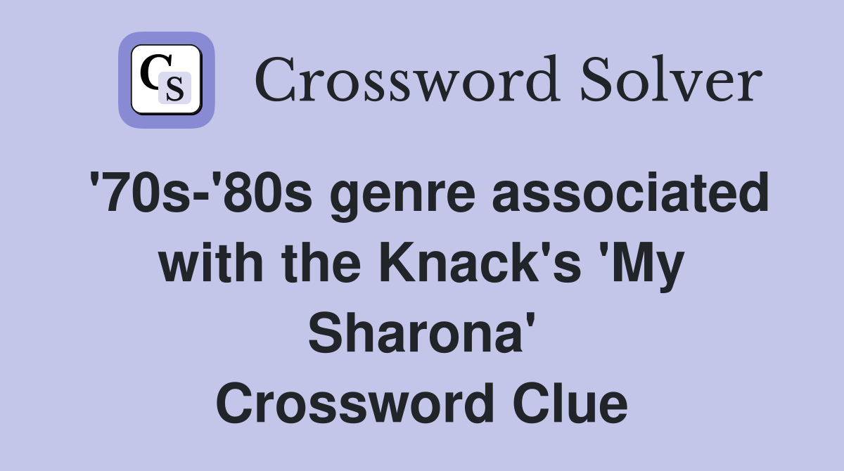 '70s-'80s genre associated with the Knack's 'My Sharona' Crossword Clue