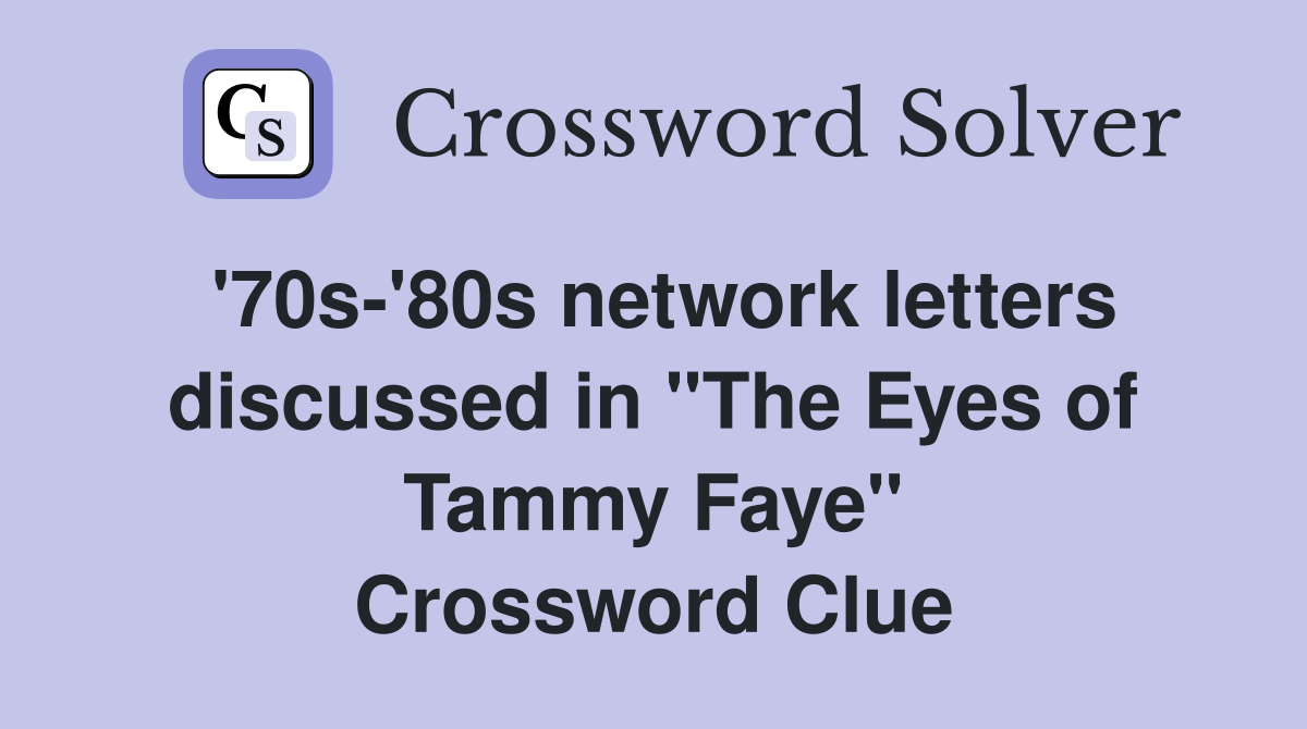 '70s-'80s network letters discussed in "The Eyes of Tammy Faye" Crossword Clue