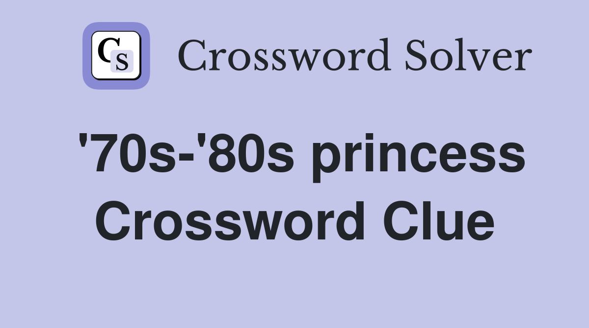 '70s-'80s princess Crossword Clue