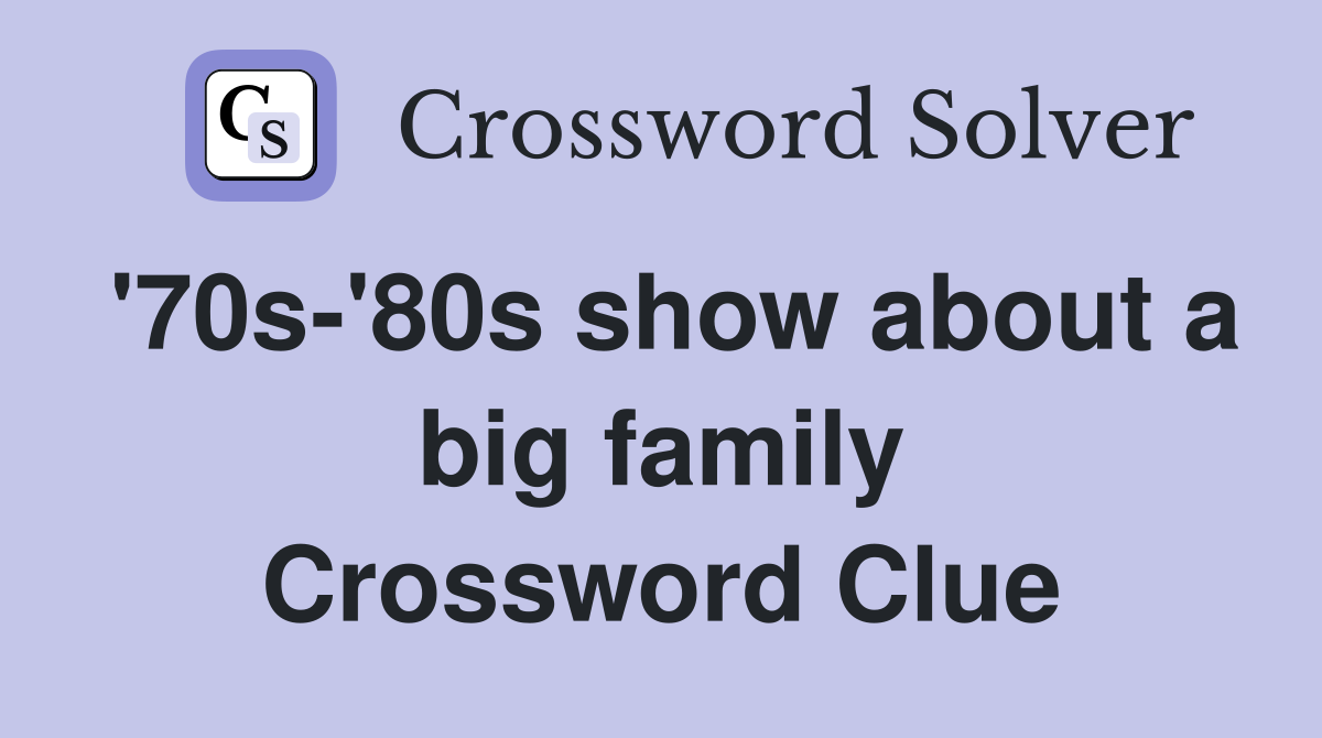 '70s-'80s show about a big family Crossword Clue