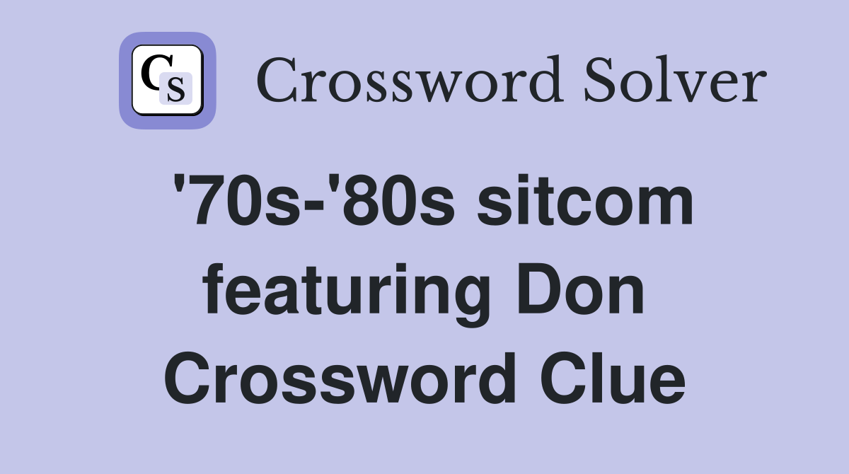 '70s-'80s sitcom featuring Don Crossword Clue