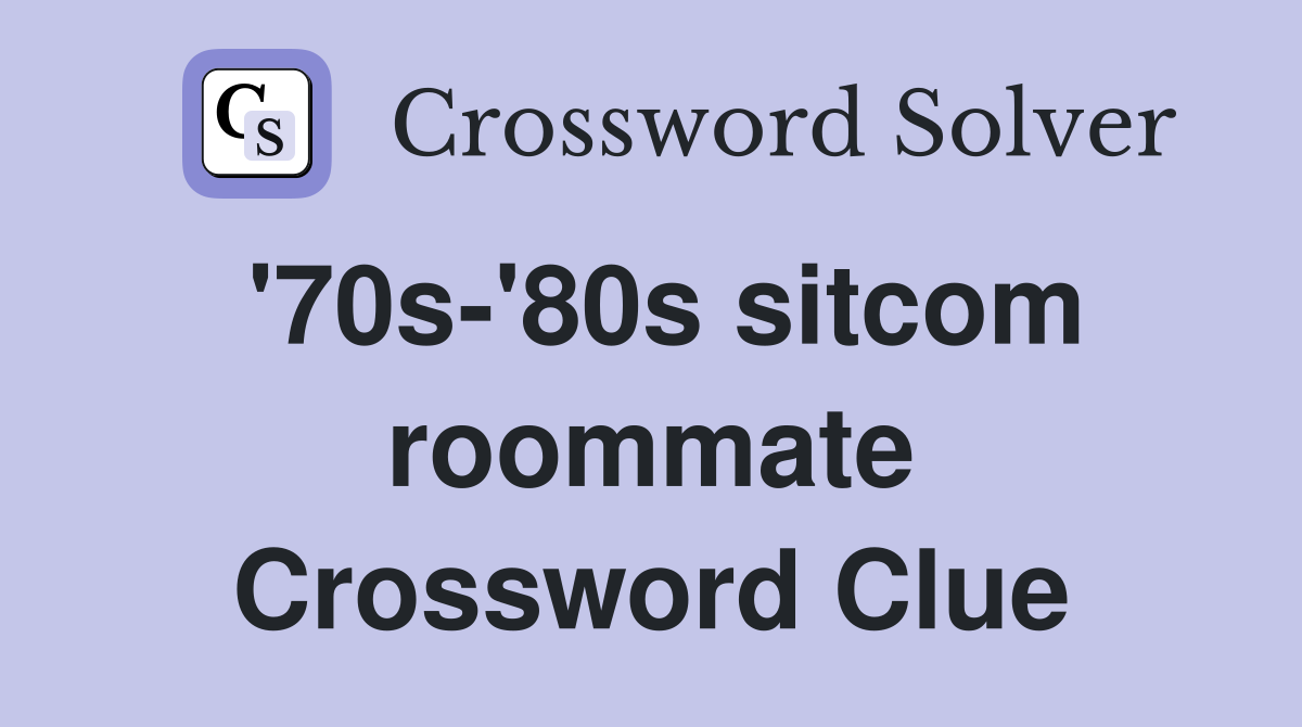 '70s-'80s sitcom roommate Crossword Clue