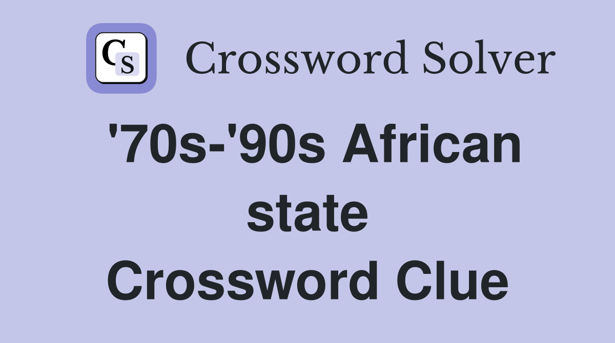 '70s-'90s African state Crossword Clue