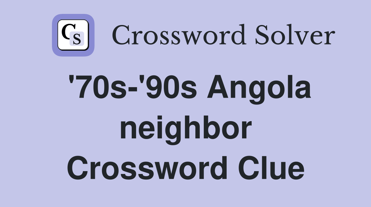 '70s-'90s Angola neighbor Crossword Clue