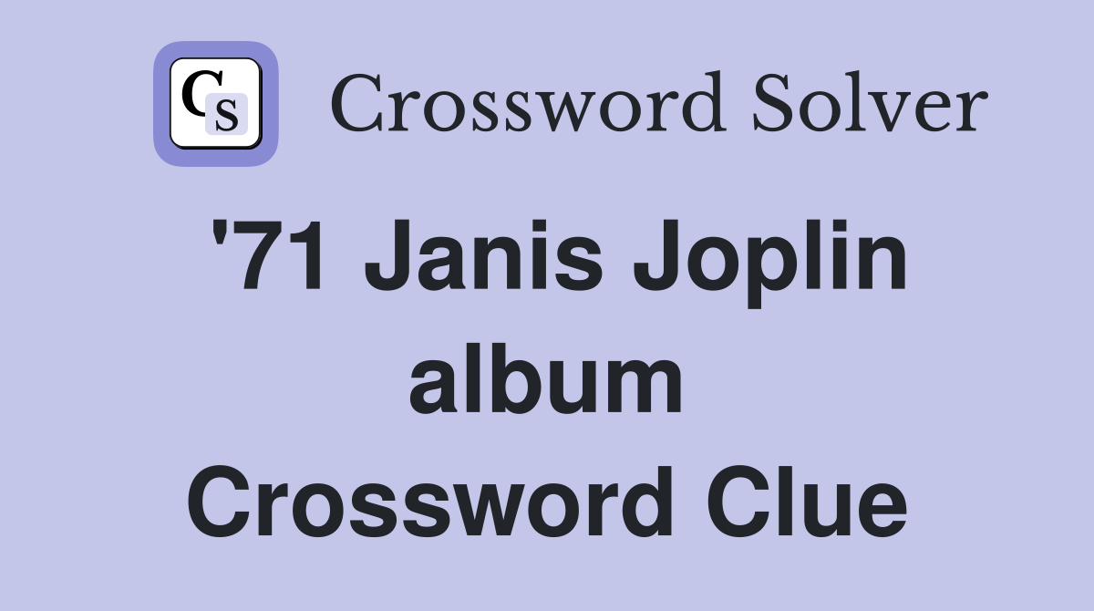'71 Janis Joplin album Crossword Clue