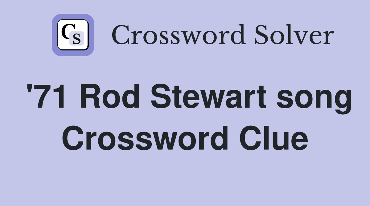 '71 Rod Stewart song Crossword Clue