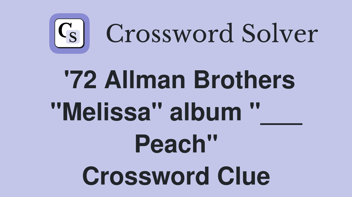 '72 Allman Brothers "Melissa" album "___ Peach" Crossword Clue