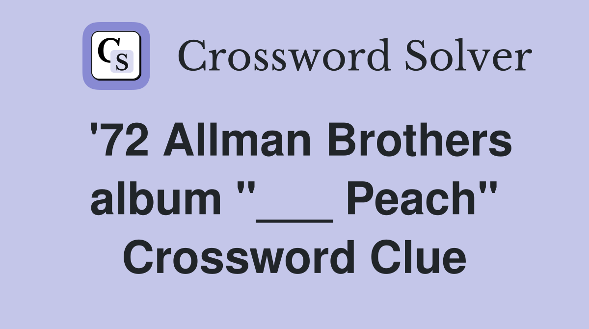 '72 Allman Brothers album "___ Peach" Crossword Clue