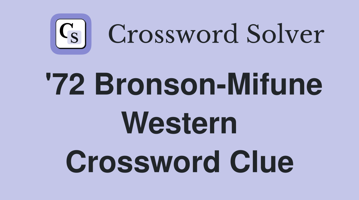 '72 Bronson-Mifune Western Crossword Clue