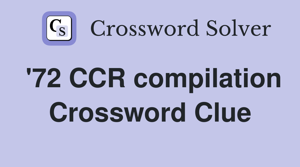 '72 CCR compilation Crossword Clue