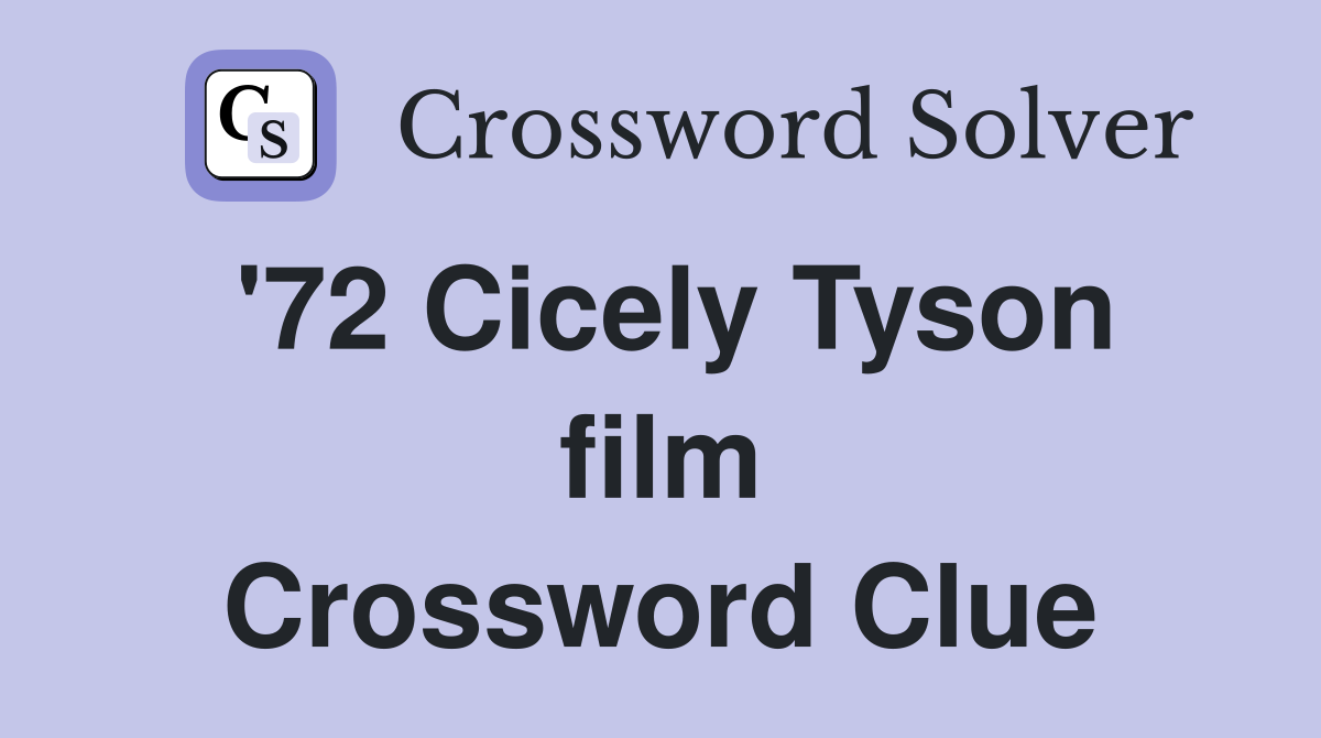 '72 Cicely Tyson film Crossword Clue