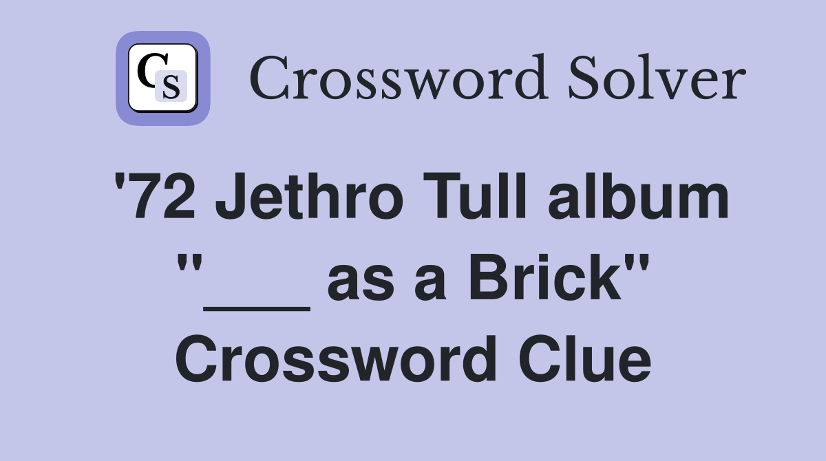 '72 Jethro Tull album "___ as a Brick" Crossword Clue