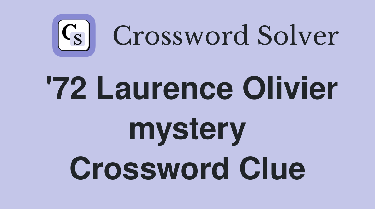'72 Laurence Olivier mystery Crossword Clue