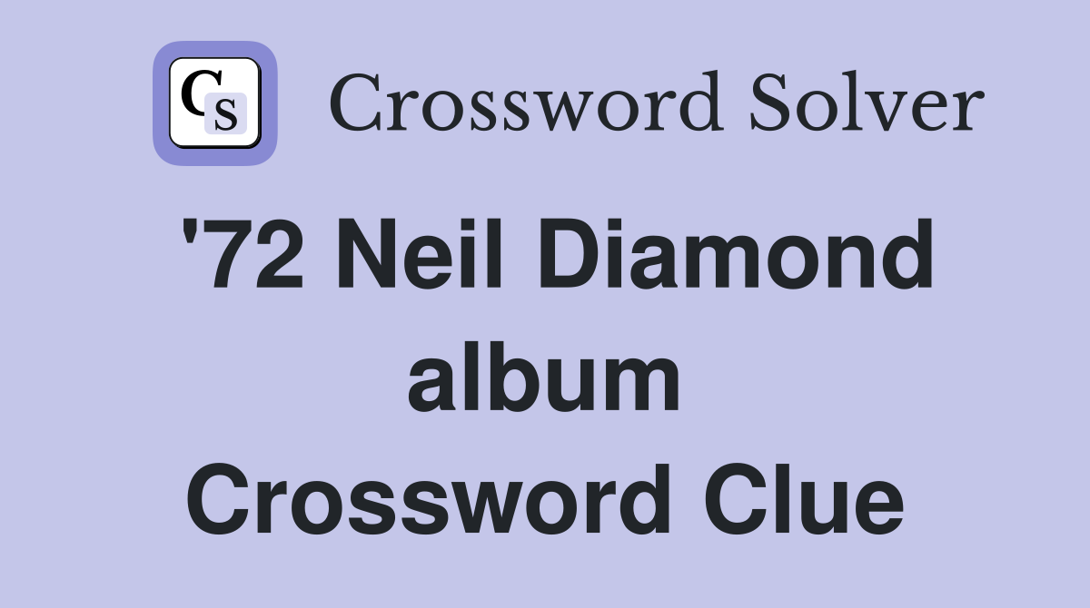 '72 Neil Diamond album Crossword Clue