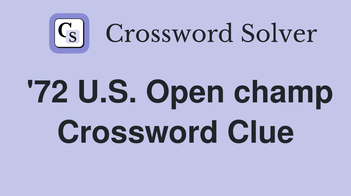 '72 U.S. Open champ Crossword Clue