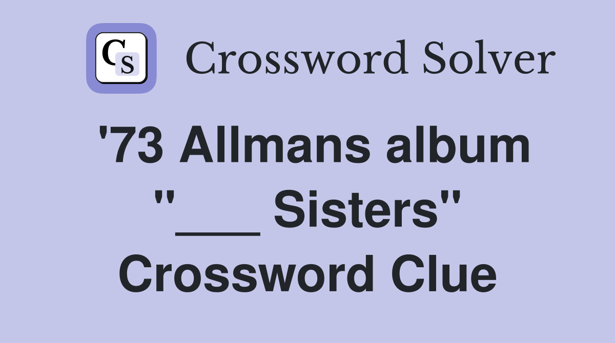 '73 Allmans album "___ Sisters" Crossword Clue