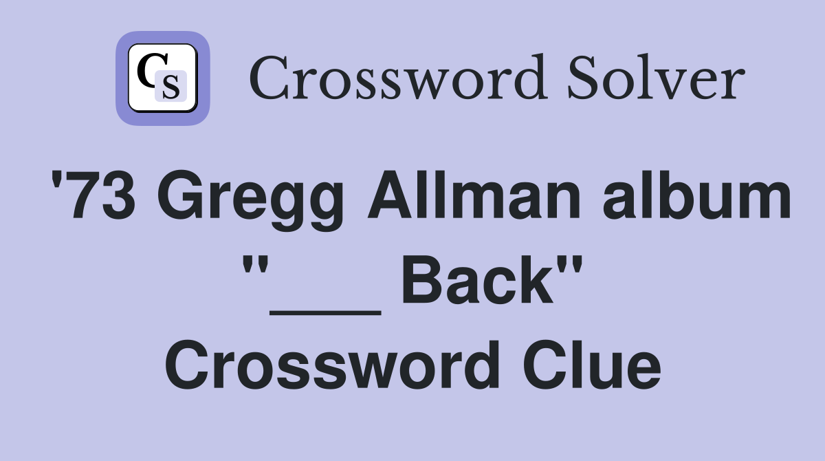 '73 Gregg Allman album "___ Back" Crossword Clue