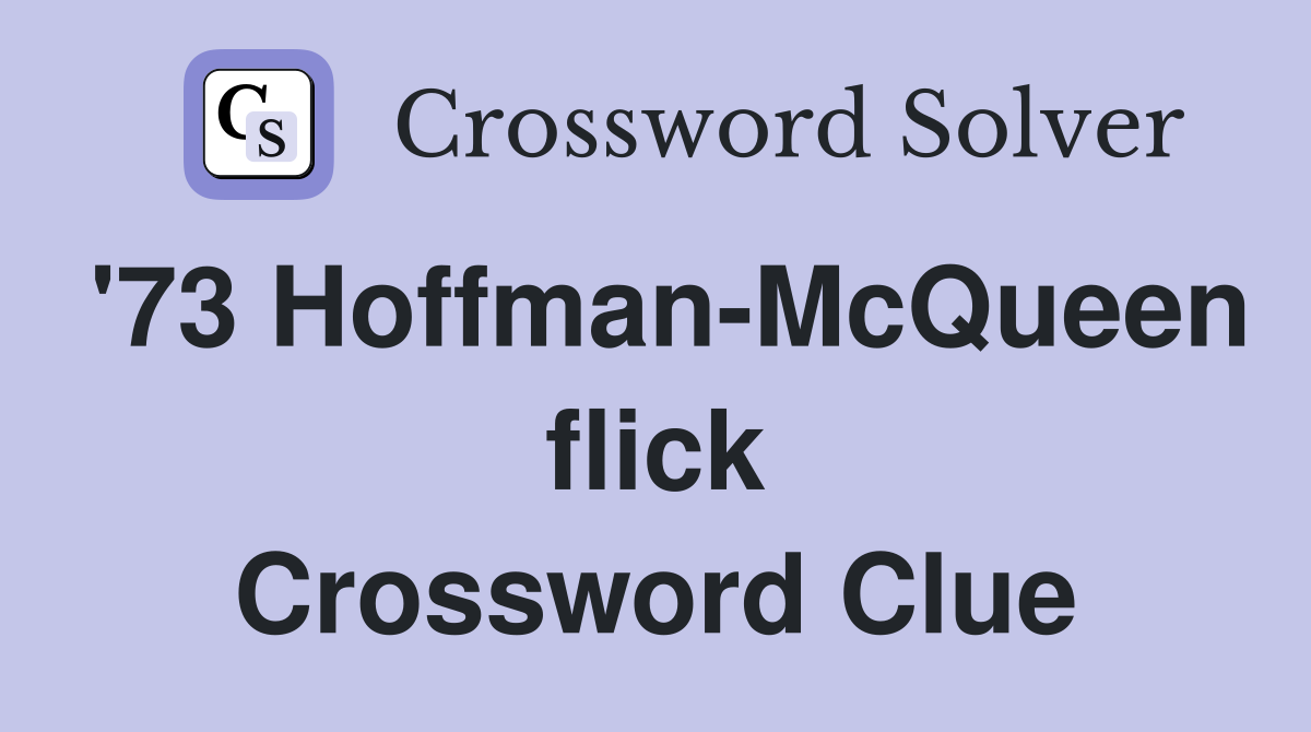 '73 Hoffman-McQueen flick Crossword Clue