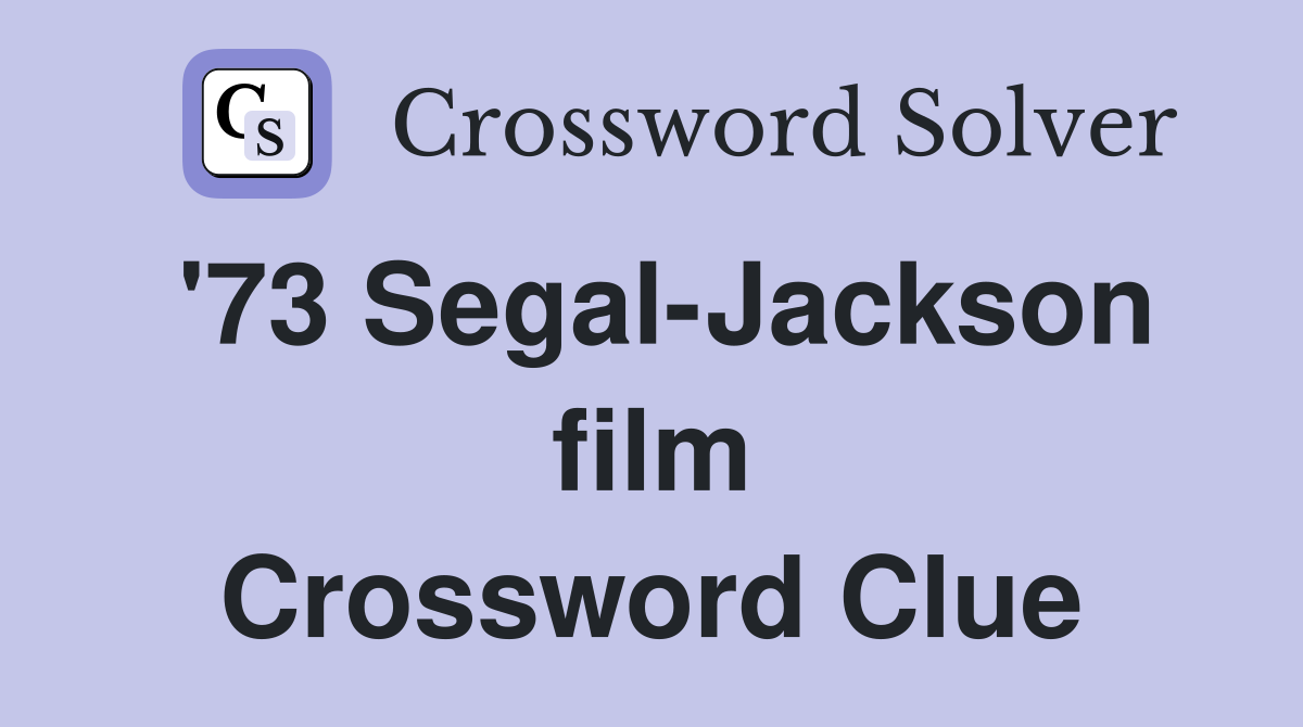 '73 Segal-Jackson film Crossword Clue