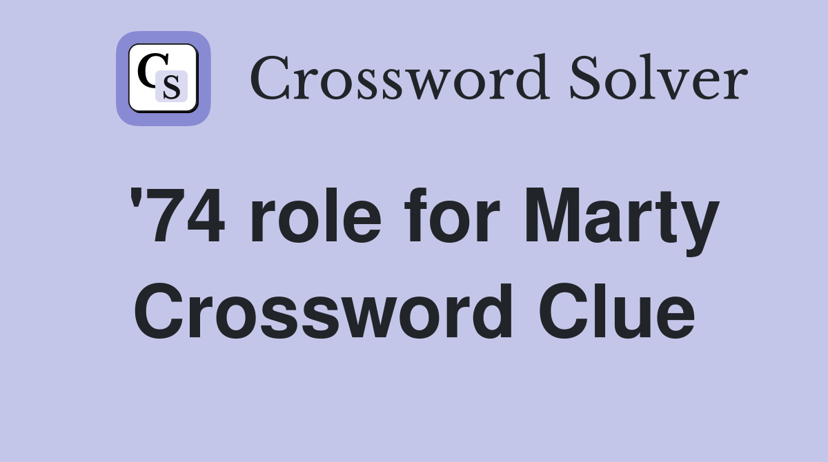 '74 role for Marty Crossword Clue