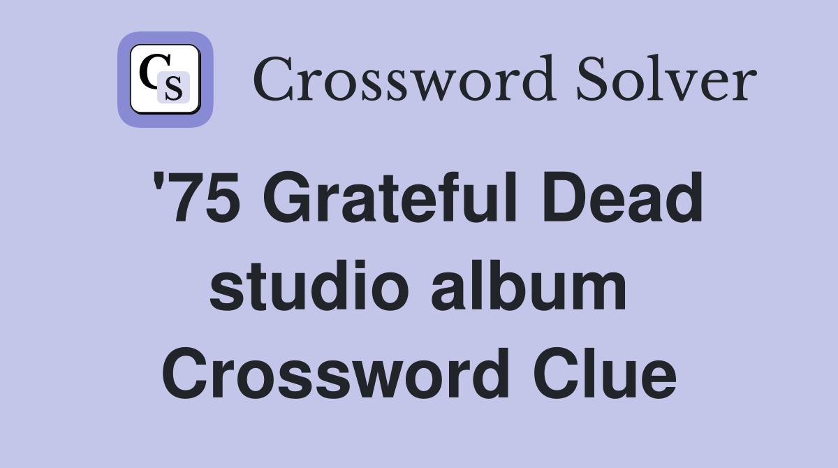 '75 Grateful Dead studio album Crossword Clue