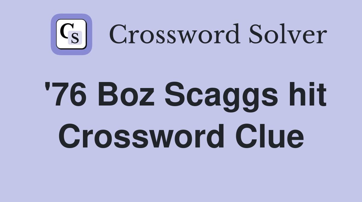 '76 Boz Scaggs hit Crossword Clue