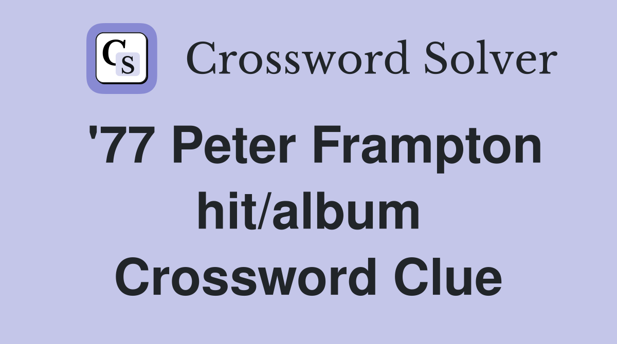 '77 Peter Frampton hit/album Crossword Clue
