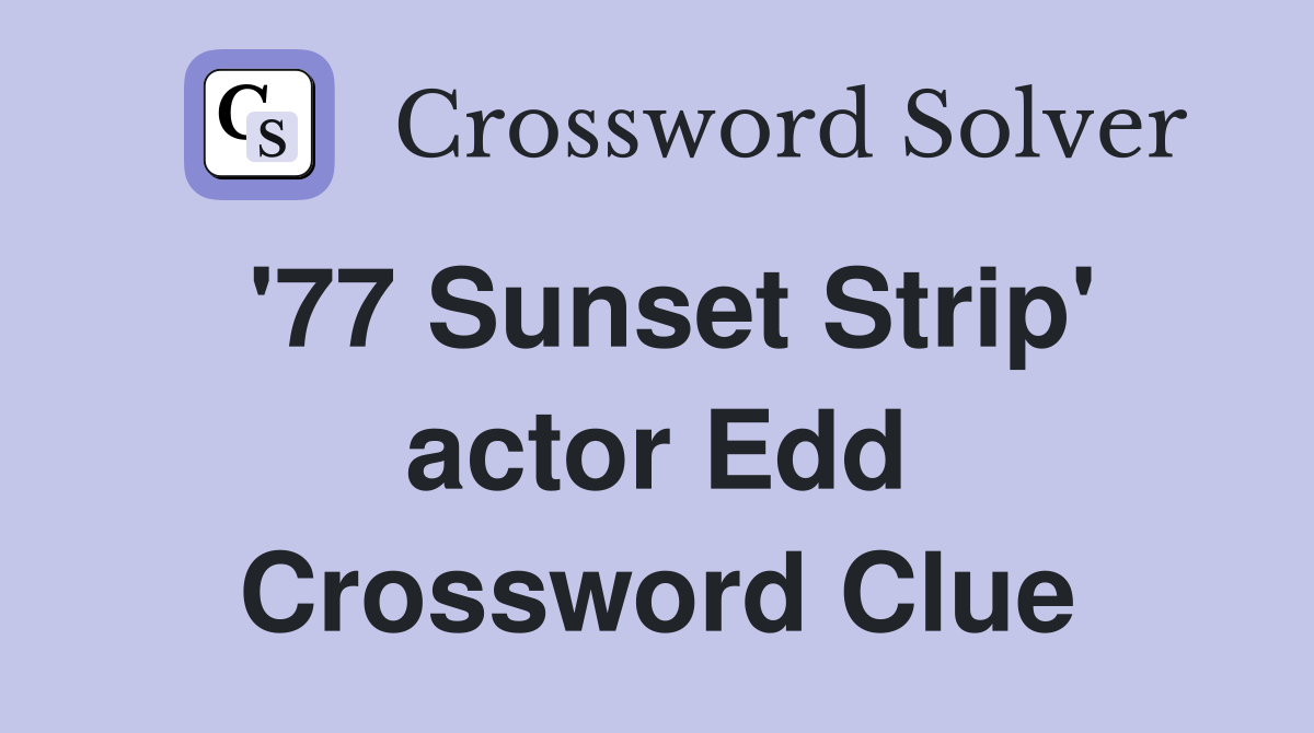 '77 Sunset Strip' actor Edd Crossword Clue
