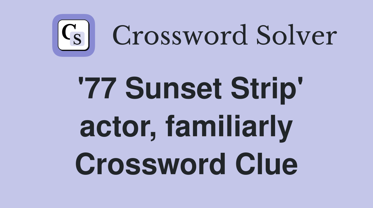 '77 Sunset Strip' actor, familiarly Crossword Clue
