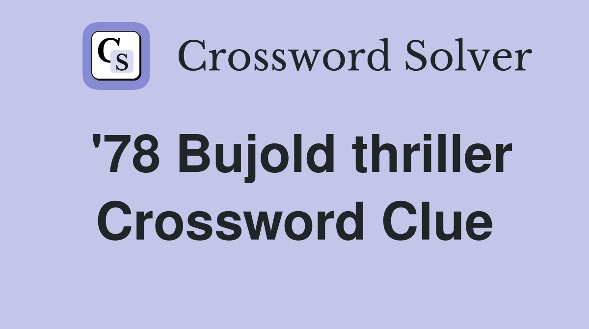 '78 Bujold thriller Crossword Clue