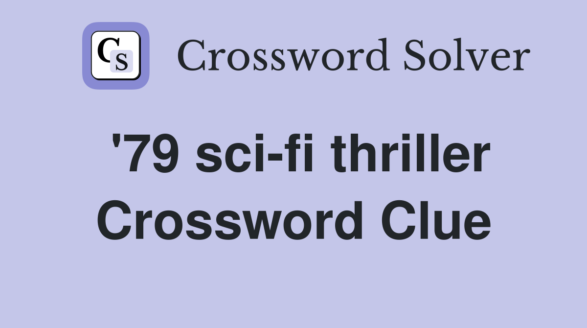 '79 sci-fi thriller Crossword Clue
