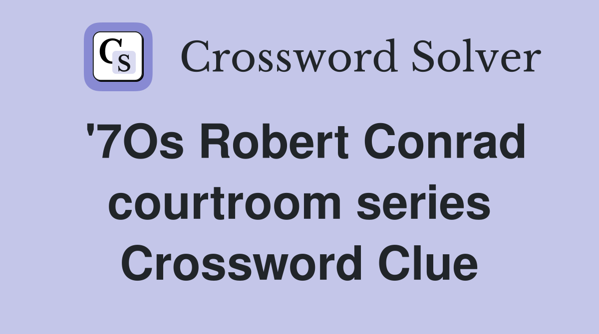 '7Os Robert Conrad courtroom series Crossword Clue