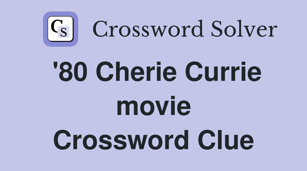 '80 Cherie Currie movie Crossword Clue