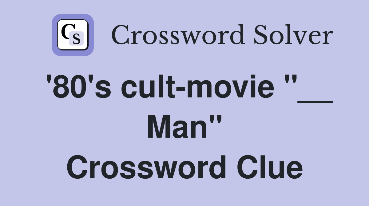 '80's cult-movie "__ Man" Crossword Clue