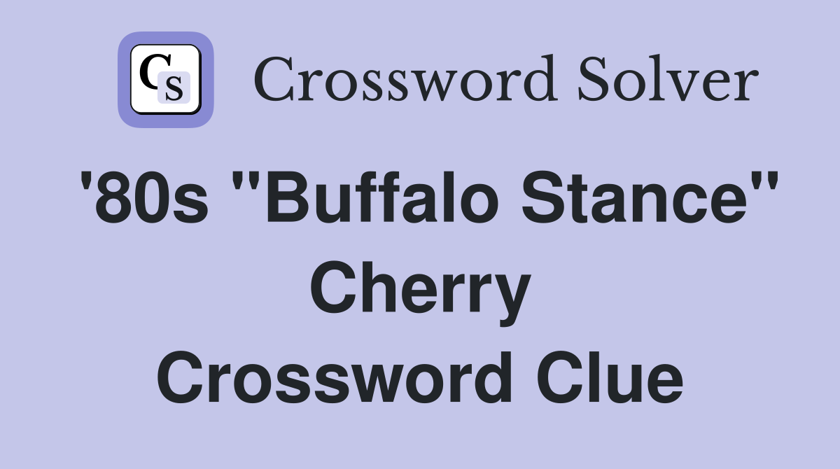 '80s "Buffalo Stance" Cherry Crossword Clue