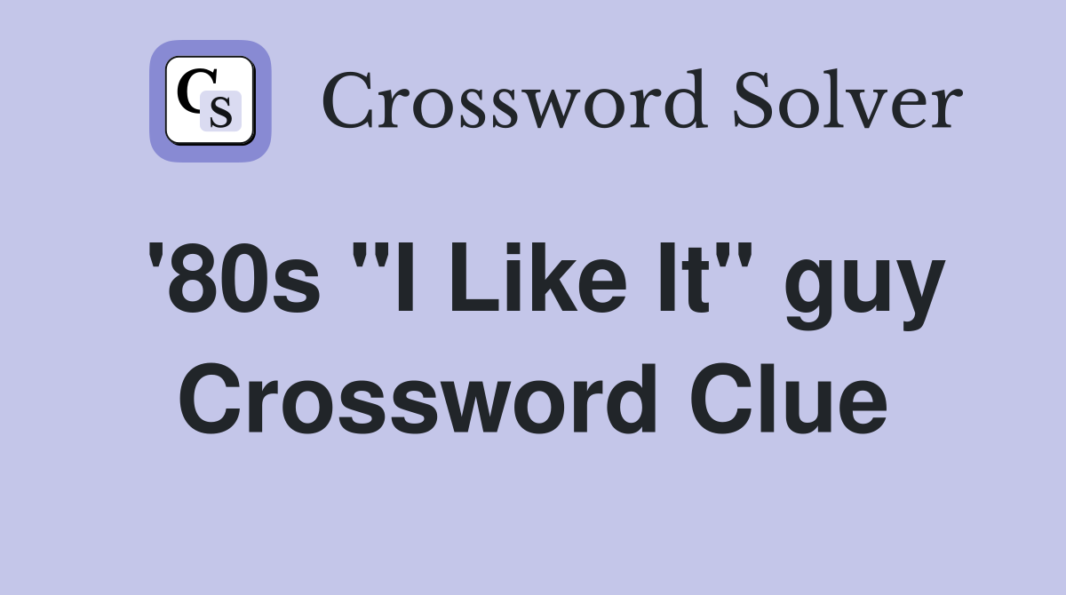 '80s "I Like It" guy Crossword Clue