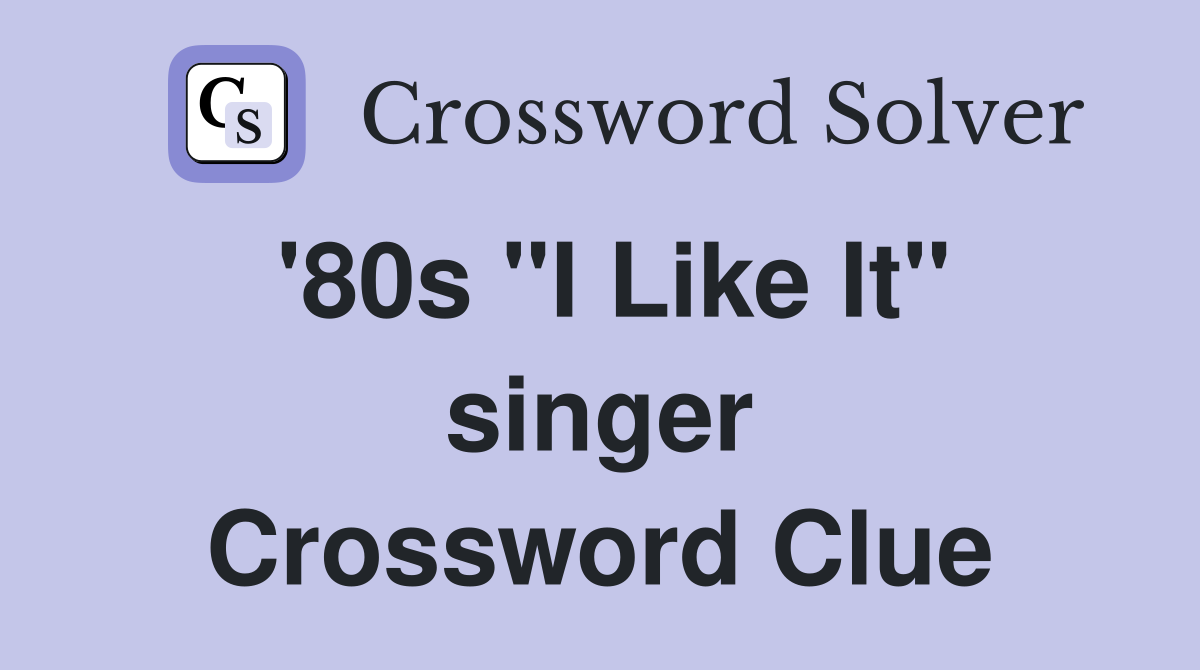 '80s "I Like It" singer Crossword Clue