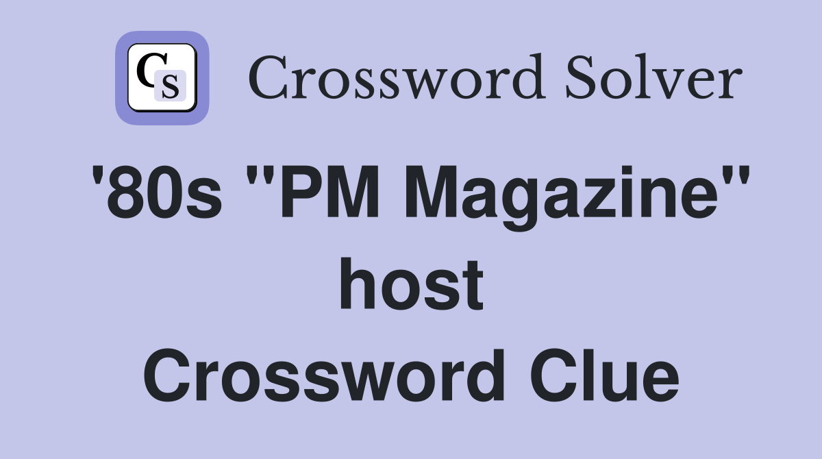 '80s "PM Magazine" host Crossword Clue